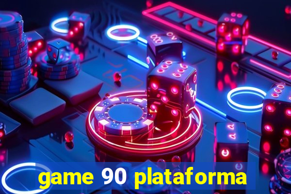 game 90 plataforma